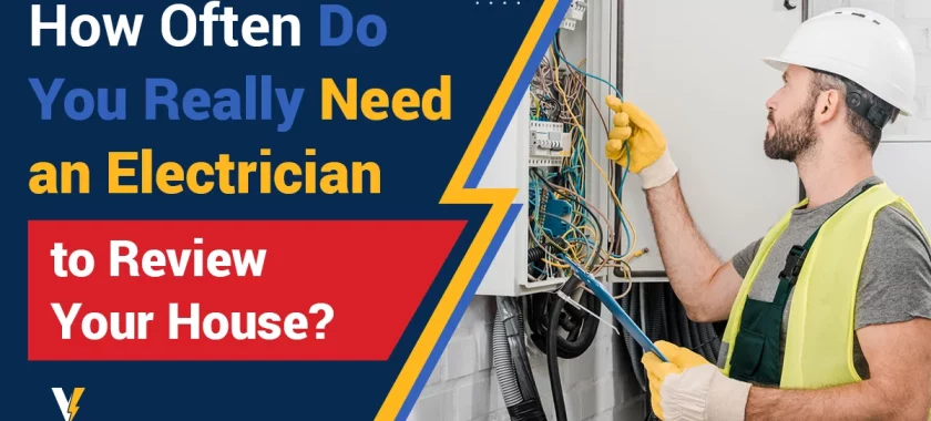 How-Often-Do-You-Really-Need-an-Electrician-to-Review-Your-House-Featured-29-Oct-2024